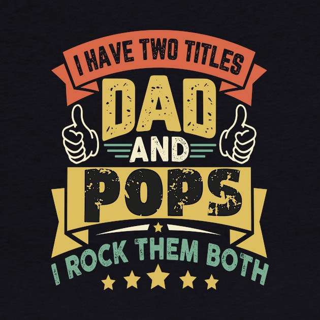 I Have Two Titles Dad And Pops Funny Father's Day Grandpa by AlmaDesigns